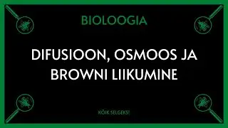 Difusioon, osmoos, Browni liikumine - BIOLOOGIA - K&Otilde;IK SELGEKS!