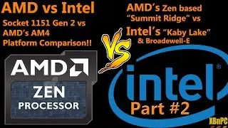 XBnPC - AMD's Zen Architecture!! Ryzen vs Kaby Lake & Broadwell-E - Part 2!!