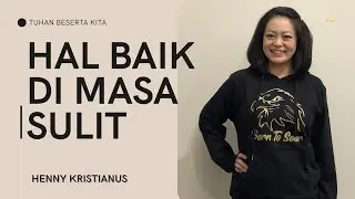 HAL BAIK DIMASA SULIT - HENNY KRISTIANUS