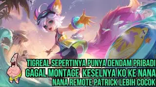Tigreal Punya Dendam Pribadi Dengan User Nana kah? Gagal Montage malah Kesel Sendiri 