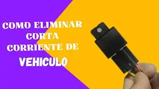 Como Eliminar Corta Corriente de Vehículo Cuando No Enciende