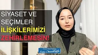 Siyaset ve Seçimler İlişkilerimizi Zehirlemesin | Psikolog İrem Oturaklıoğlu Kaya