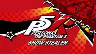 Show Stealer - Persona 5: The Phantom X