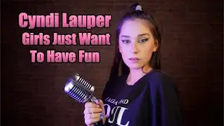 Girls Just Want To Have Fun (Cyndi Lauper); Cover by Maia Malancus