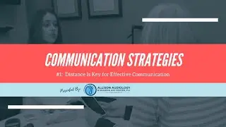 Communication Strategies & Skills:  Distance is Key for Effective Communication