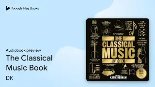 The Classical Music Book by DK &middot; Audiobook preview