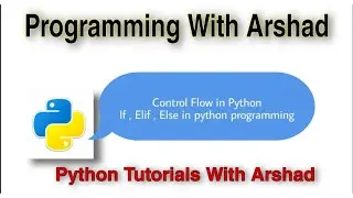 Control Flow in Python. If , Elif and Else in Python. Python Tutorials With Arshad#9