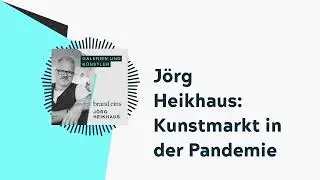 J&ouml;rg Heikhaus: Kunstmarkt in der Pandemie | brand eins-Podcast