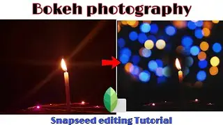 Editing Tutorial : Bokeh effect using Snapseed !