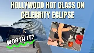 Celebrity Eclipse Hollywood Hot Glass Experience- Is It Worth It?