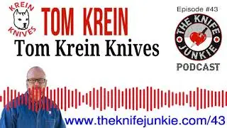 Tom Krein of Krein Knives ~ The Knife Junkie Podcast (Episode 43)