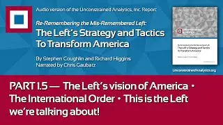 LEFT REPORT PART 1.5: Left&rsquo;s Vision of America, The &ldquo;International Order&rdquo;, This is the Left