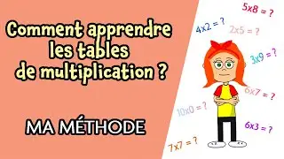 Comment apprendre les tables de multiplication plus facilement ? (Ma m&eacute;thode)