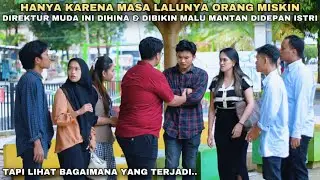 HANYA KARENA MASA LALUNYA ORANG MISKIN, DIREKTUR MUDA INI DIHINA & DIPERMALUKAN MANTAN DIDEPAN ISTRI