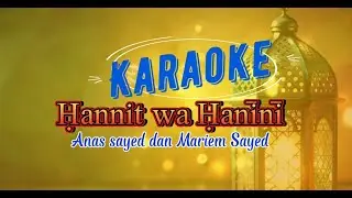 Karaoke Hanit Wa Hanini_Anas Sayed Mariem Sayed _TEMPO LEBIH LAMBAT