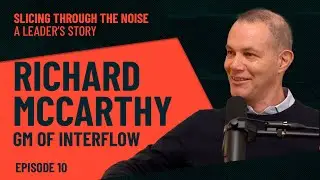 Episode 10: Lead with Purpose, Not Ego: The Richard McCarthy Way
