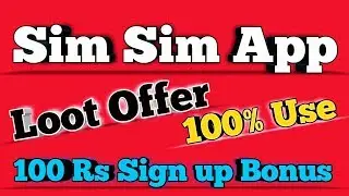 Sim sim app maha loot offer // 100 Rs sign up Bonus /100% use sign up Bonus //New offer loot