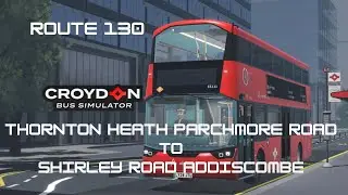 DRIVING ROUTE 130 THORNTON HEATH PARCHMORE ROAD TO SHIRLEY ROAD ADDISCOMBE (CROYDON BUS SIMULATOR)