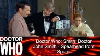 Doctor Who: Smith. Doctor John Smith - Spearhead from Space