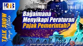 Talkshow Tanya Ustadz: Bagaimana Menyikapi Peraturan Pajak Pemerintah? - Khalid Basalamah