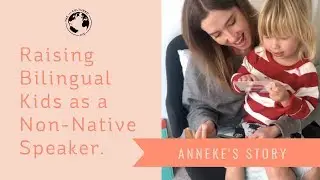 Raising Bilingual Kids as a Non-native Speaker - Anneke's Story