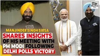 Manjinder Singh Sirsa shares insights of his meeting with PM Modi following Delhi polls victory