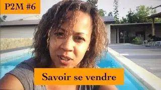PAROLE DE MANAGER #6  Savoir se vendre