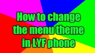 How to change the menu theme in LYF phone
