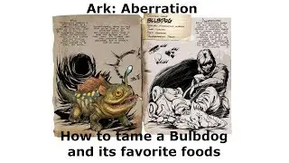 Ark Aberration How to Tame a Bulbdog and its favorite food