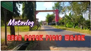 Desa Patokpicis Wajak / MOTOVLOG