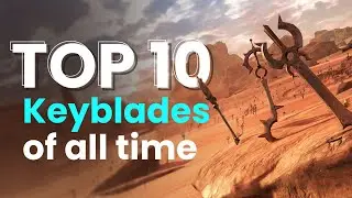 Top 10 BEST Keyblades of All Time