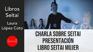 2019 🌗Los SECRETOS del SEITAI por Laura L&oacute;pez Coto. Presentando el Libro Seitai Mujer Vital GRANADA