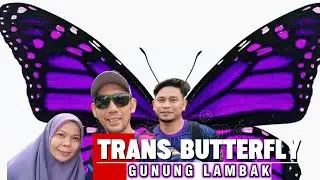 VLOG 23] TRANS BUTTERFLY GUNUNG LAMBAK