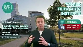 WFI 2025: Smart Filtration: Sensors, Data, and AI Innovations, Chaired by Dr. John McKeon