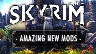 8 Amazing New Skyrim Mods You Need To Try In 2023!