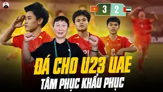 CẢM XÚC QUÁ! TUYỆT VỜI QUÁ! U23 VIỆT NAM ĐÁ CHO U23 UAE TÂM PHỤC KHẨU PHỤC ĐỂ VÀO BÁN KẾT