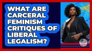 What Are Carceral Feminism Critiques Of Liberal Legalism? - We Are Liberal