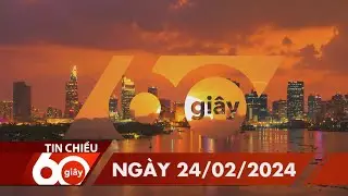 60S CHIEU 24/02/2024 HTV TIN TUC