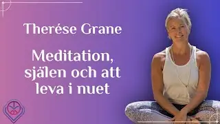 Meditation, sj&auml;len och att leva i nuet - Ther&eacute;se Grane
