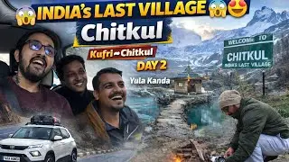 Kufri &rarr; Yula Kanda &rarr; Chitkul 😍 | India&rsquo;s Last Village | Car Camping | Day 2