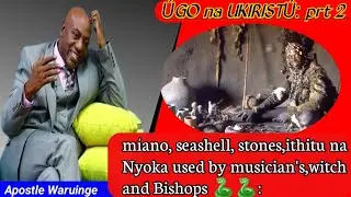 Waruinge: míano, íthitú na Nyoka used by witch, musician's and pastors. ÚGO na UKIRISTU prt 2: