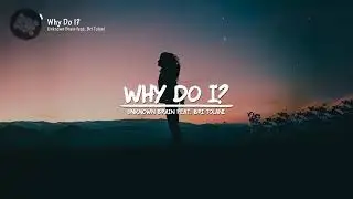 Unknow brain - why do i? Ft.bri tolane