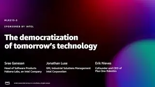 Amazon re:MARS 2022 - The democratization of tomorrow&rsquo;s technology (sponsored by Intel) (MLR215-S)