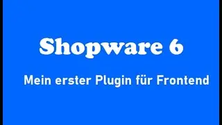 Shopware 6 Plugin erstellen! Mein erster, einfacher aber kompletter Plugin f&uuml;r Frontend.