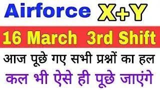 Airforce X+Y group 3rd Shift paper analysis of 16th march 2019 | Airforce today exam paper |