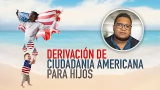 Derivación de Ciudadania Americana