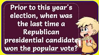 Prior to this years election, when last time a Republican Presidential candidate won popular vote?