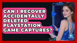 Can I Recover Accidentally Deleted PlayStation Game Captures? - Blue Button Gaming