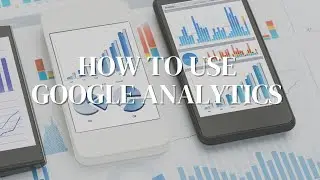How To Use Google Analytics 101