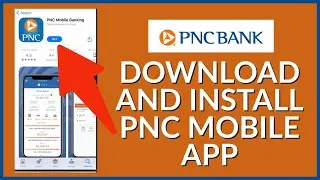 How to Download & Install PNC Mobile App 2023?